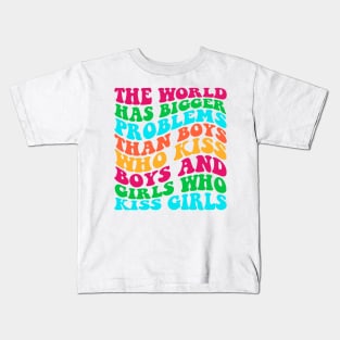 The World Has Bigger Problems Than Boys Who Kiss Boys Kids T-Shirt